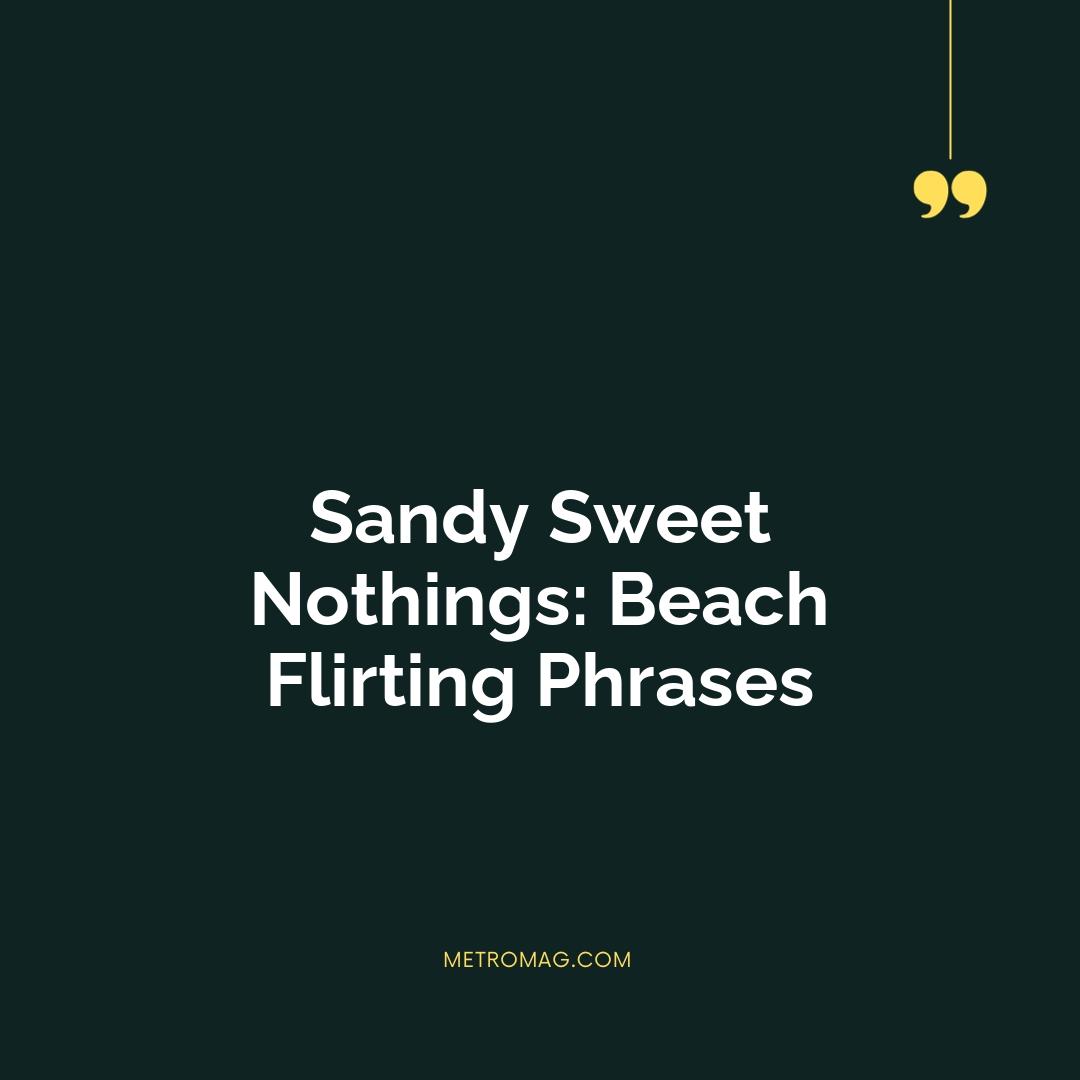 Sandy Sweet Nothings: Beach Flirting Phrases