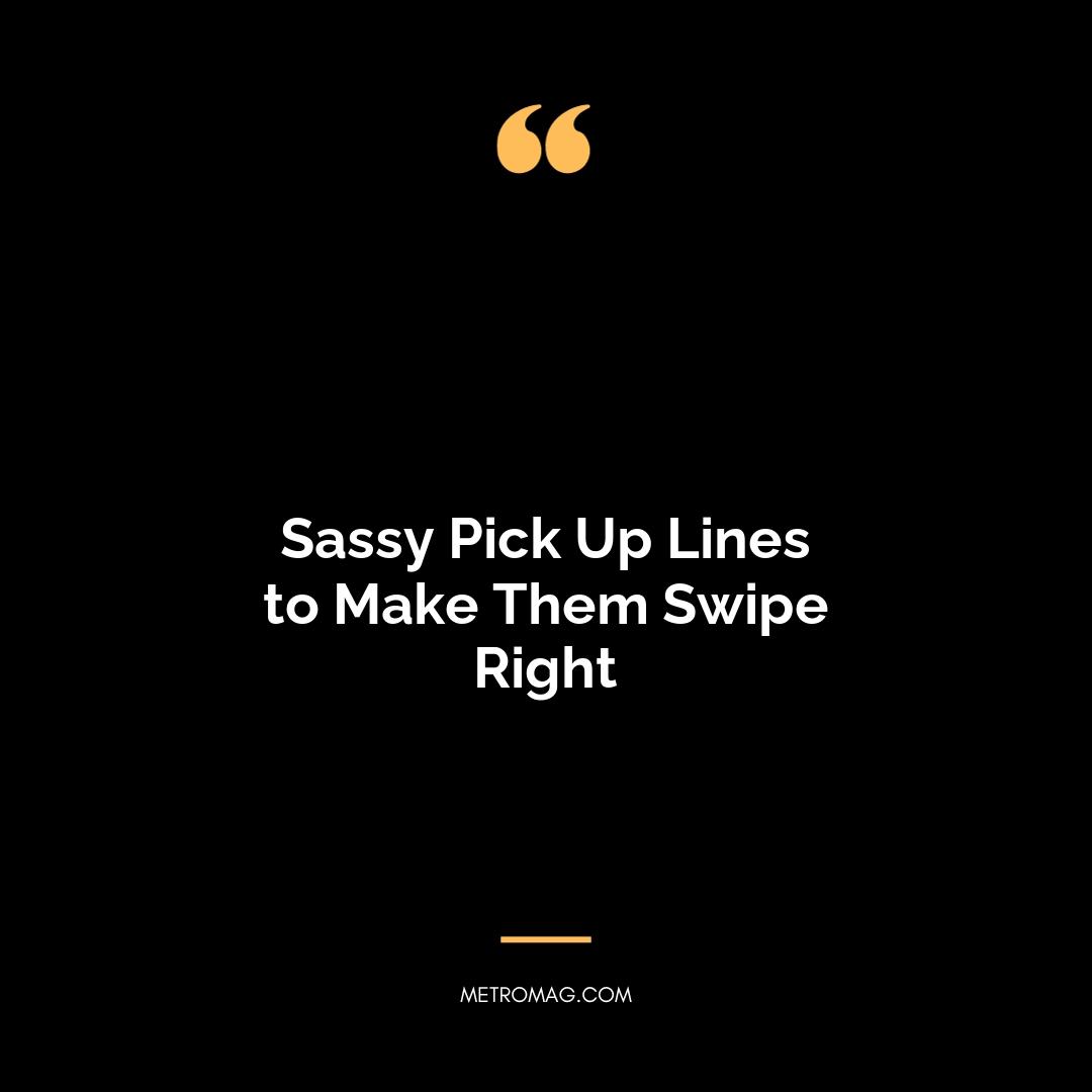 Sassy Pick Up Lines to Make Them Swipe Right