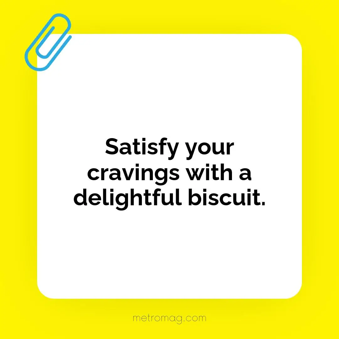 Satisfy your cravings with a delightful biscuit.