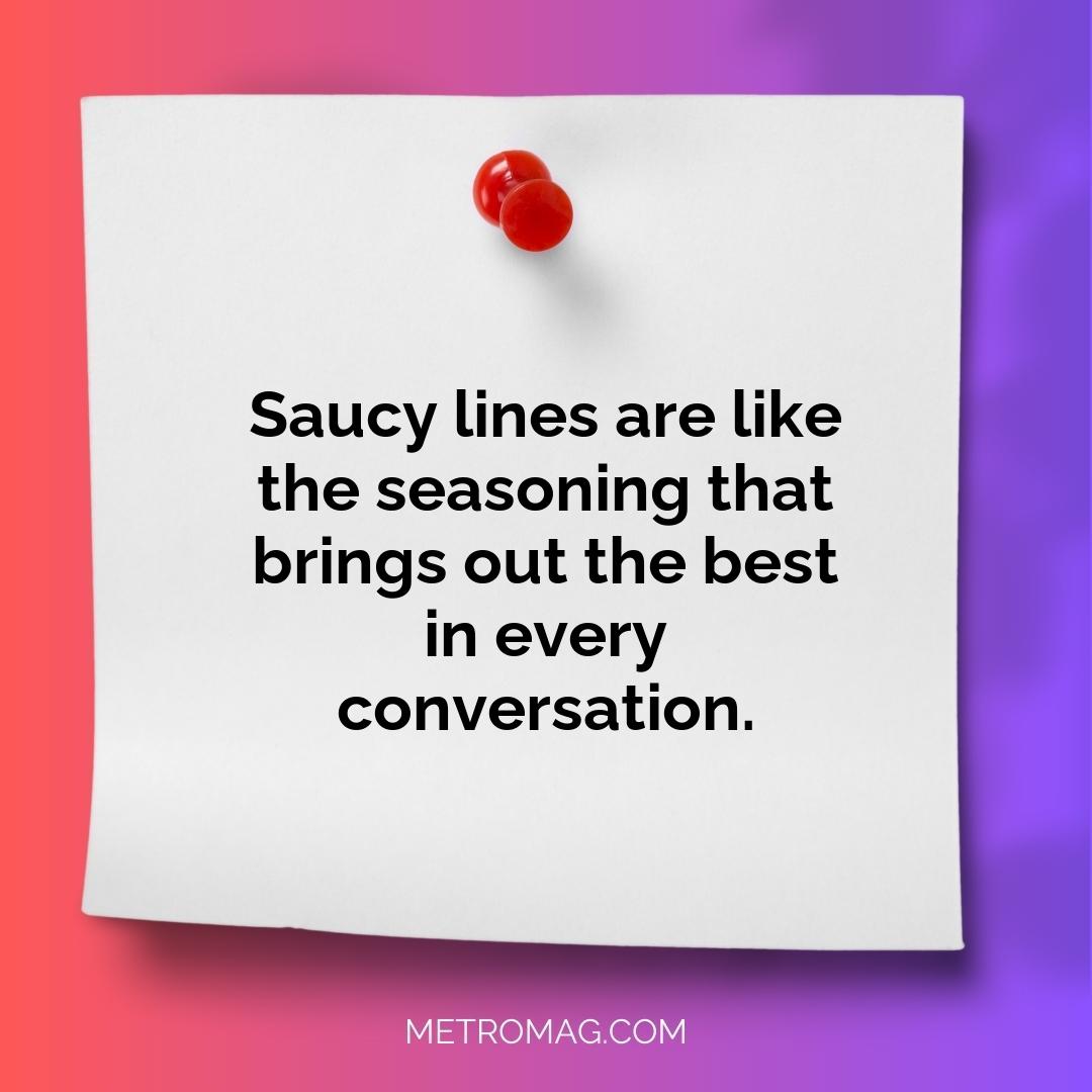 Saucy lines are like the seasoning that brings out the best in every conversation.