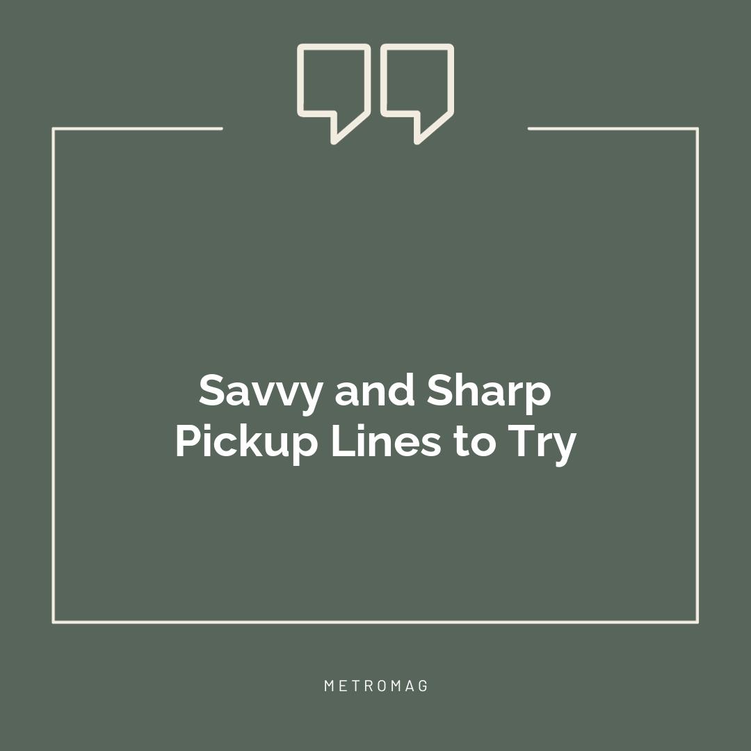 Savvy and Sharp Pickup Lines to Try