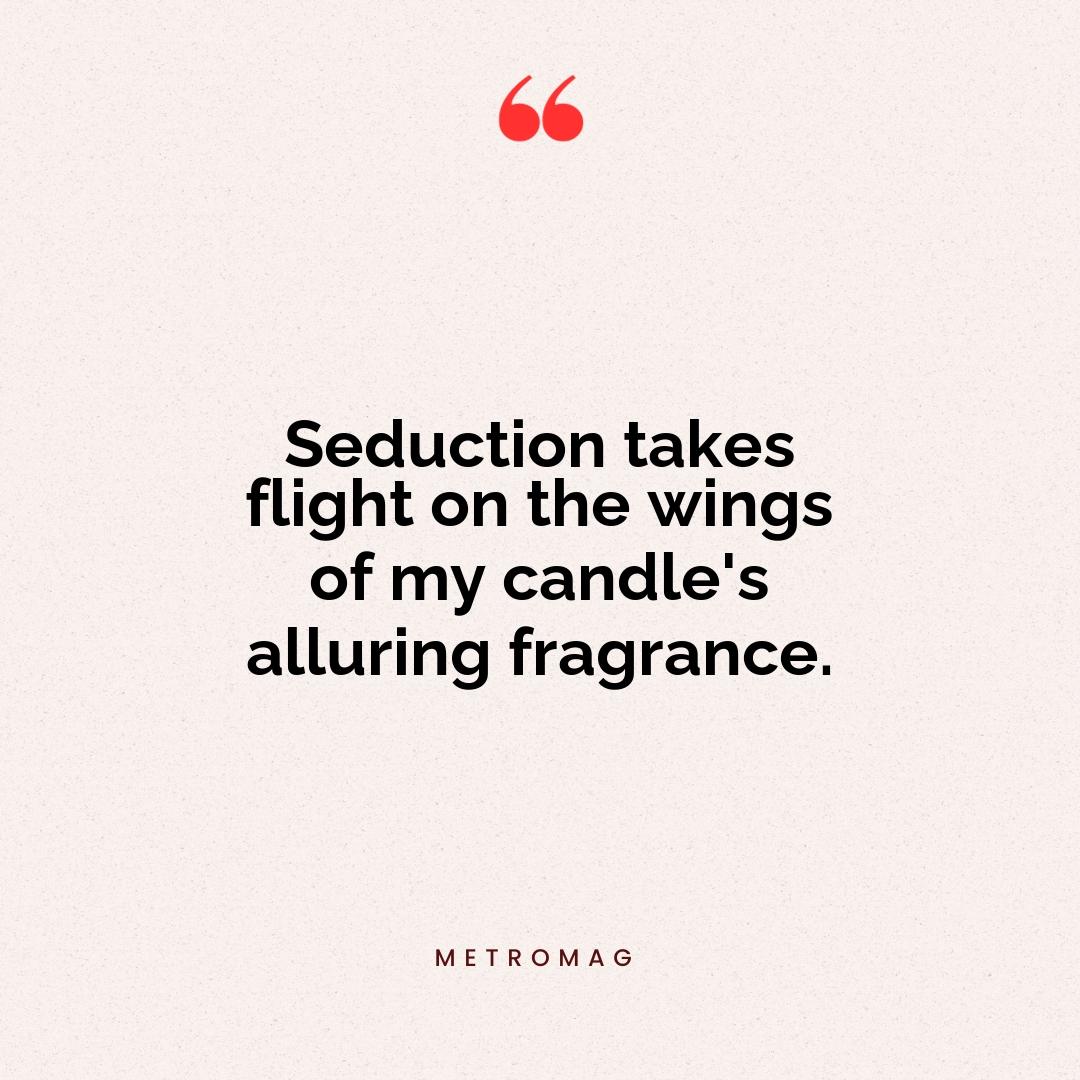 Seduction takes flight on the wings of my candle's alluring fragrance.