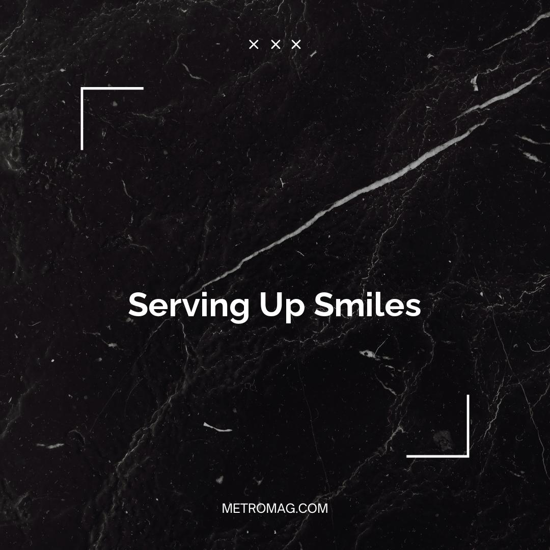 Serving Up Smiles