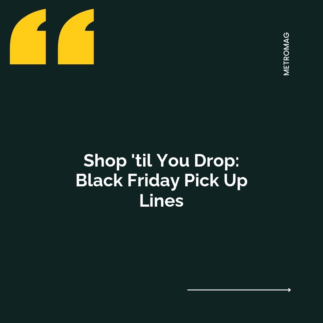 Shop 'til You Drop: Black Friday Pick Up Lines