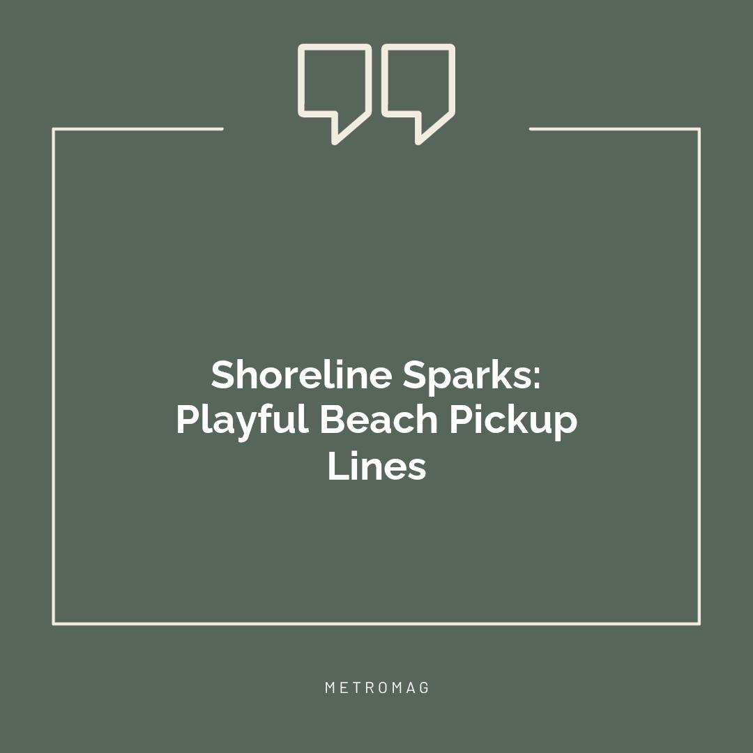 Shoreline Sparks: Playful Beach Pickup Lines