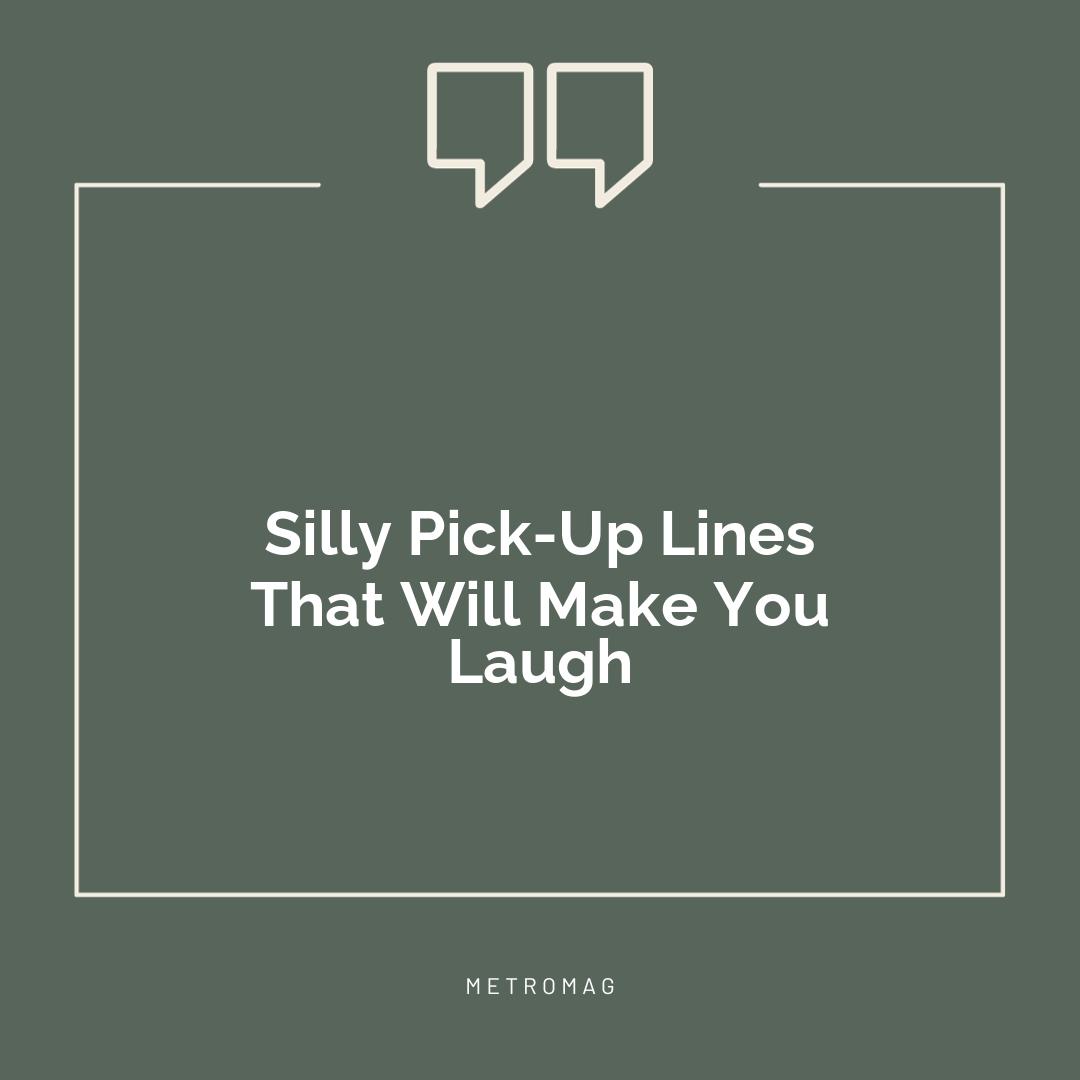 Silly Pick-Up Lines That Will Make You Laugh