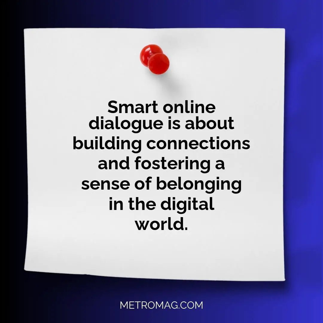Smart online dialogue is about building connections and fostering a sense of belonging in the digital world.