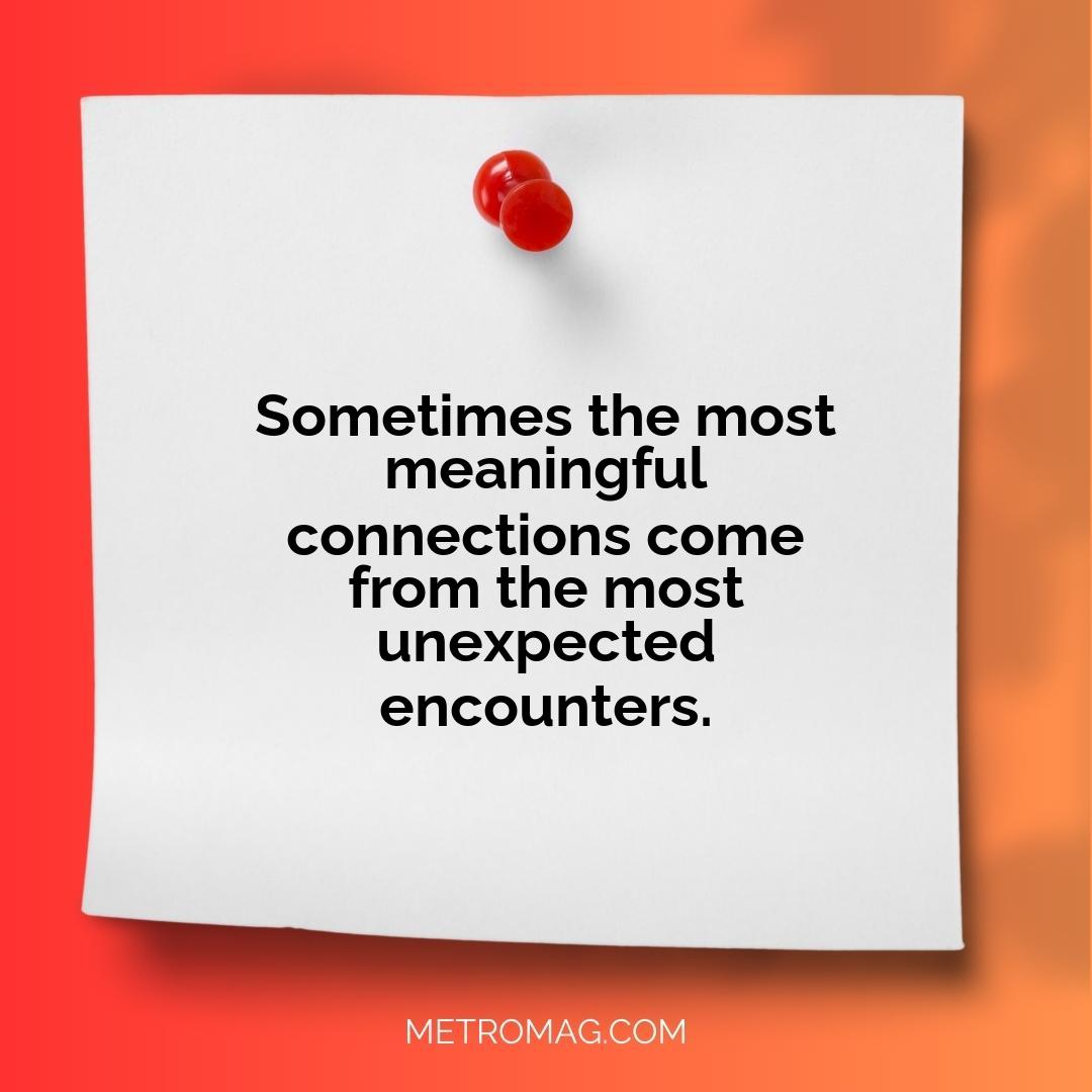 Sometimes the most meaningful connections come from the most unexpected encounters.