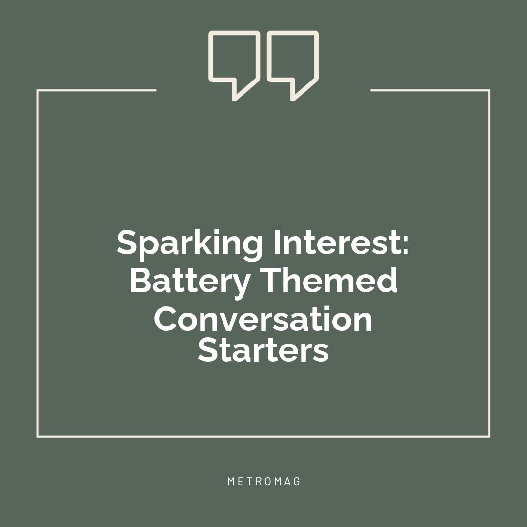 Sparking Interest: Battery Themed Conversation Starters