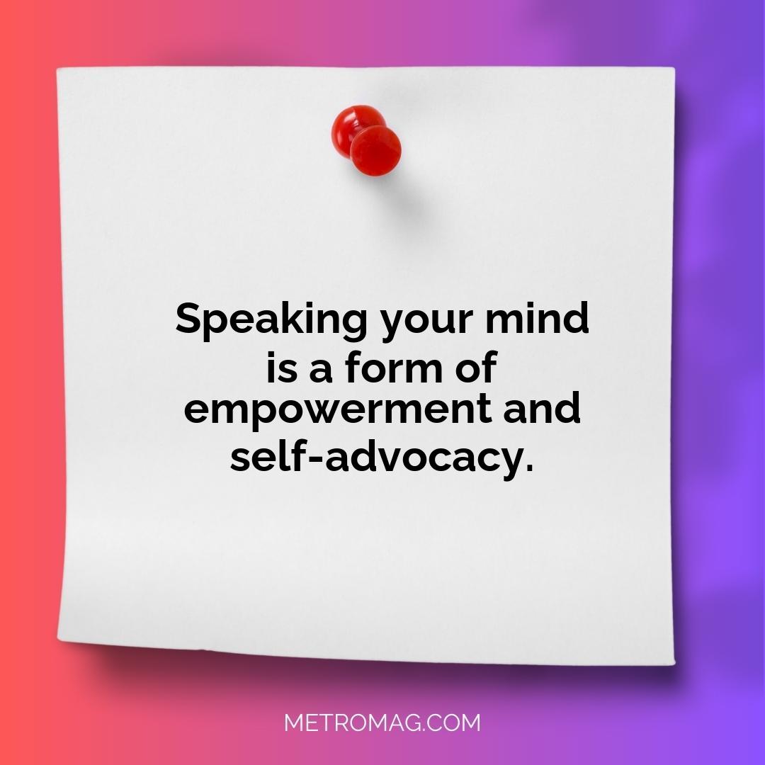 Speaking your mind is a form of empowerment and self-advocacy.