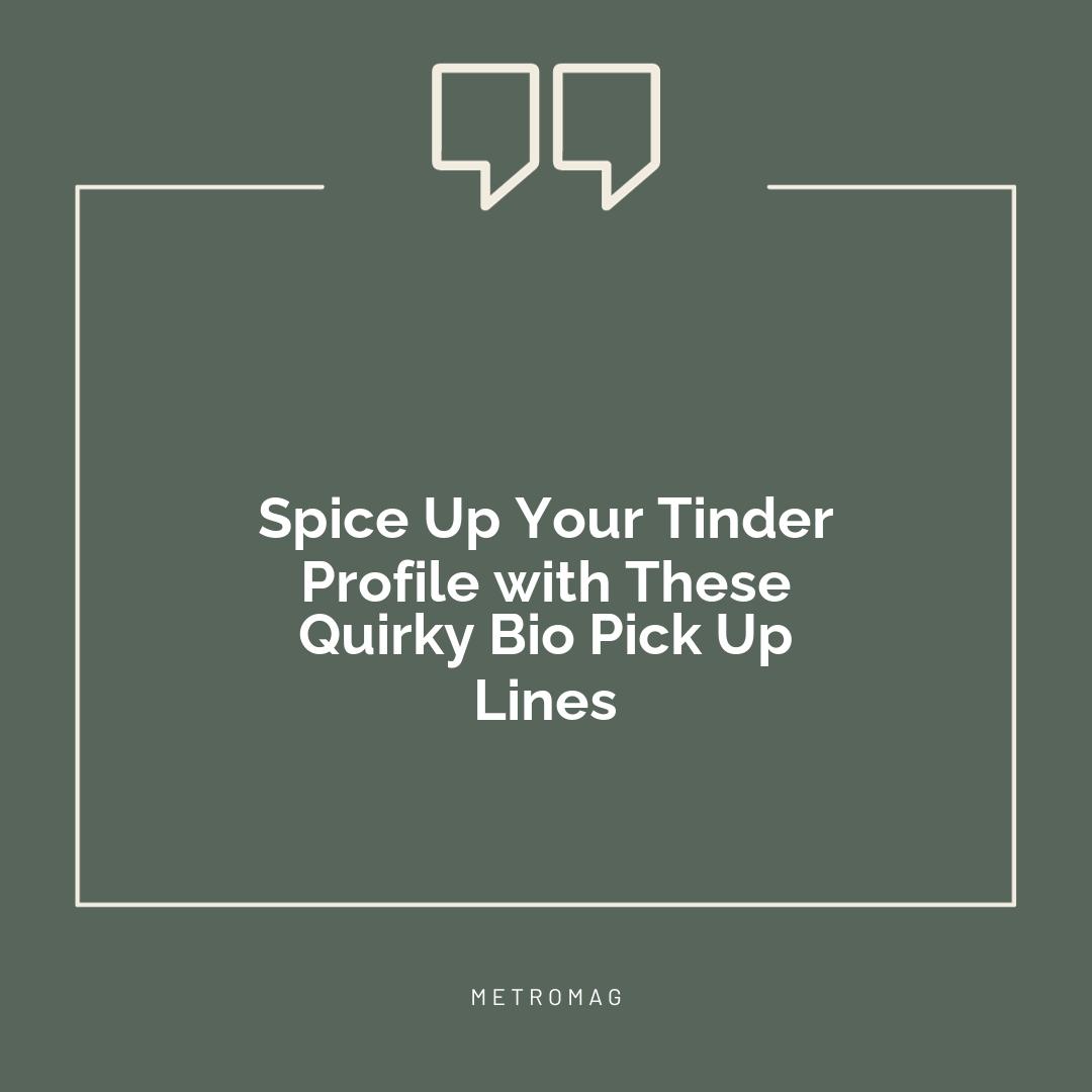 Spice Up Your Tinder Profile with These Quirky Bio Pick Up Lines
