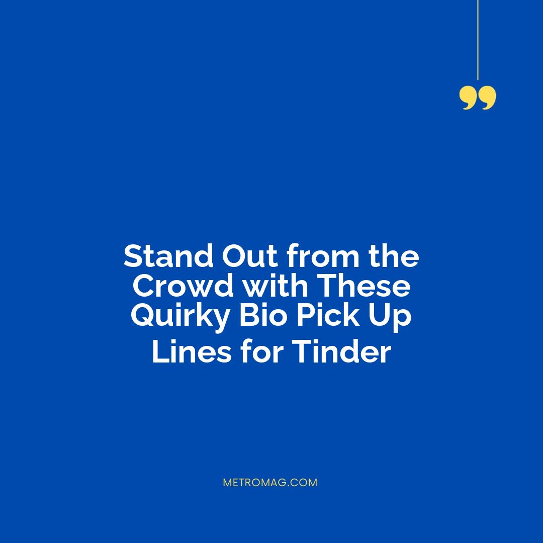Stand Out from the Crowd with These Quirky Bio Pick Up Lines for Tinder