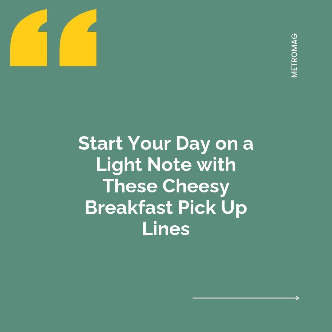 Start Your Day on a Light Note with These Cheesy Breakfast Pick Up Lines