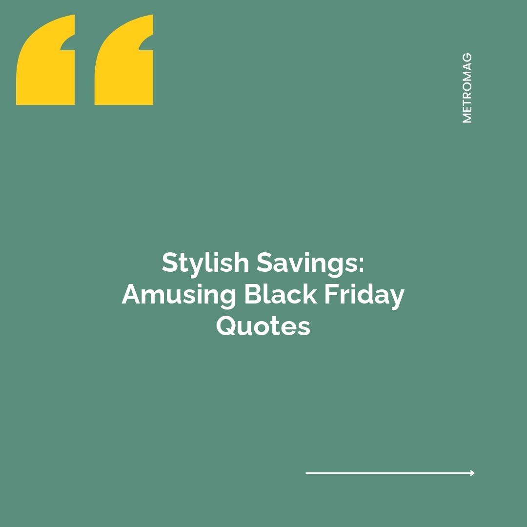Stylish Savings: Amusing Black Friday Quotes