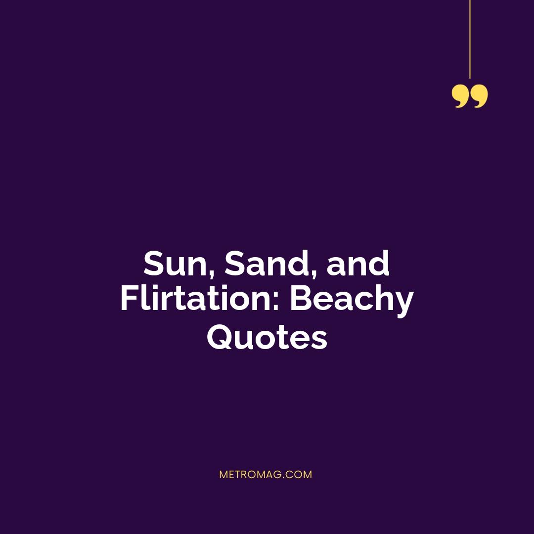 Sun, Sand, and Flirtation: Beachy Quotes