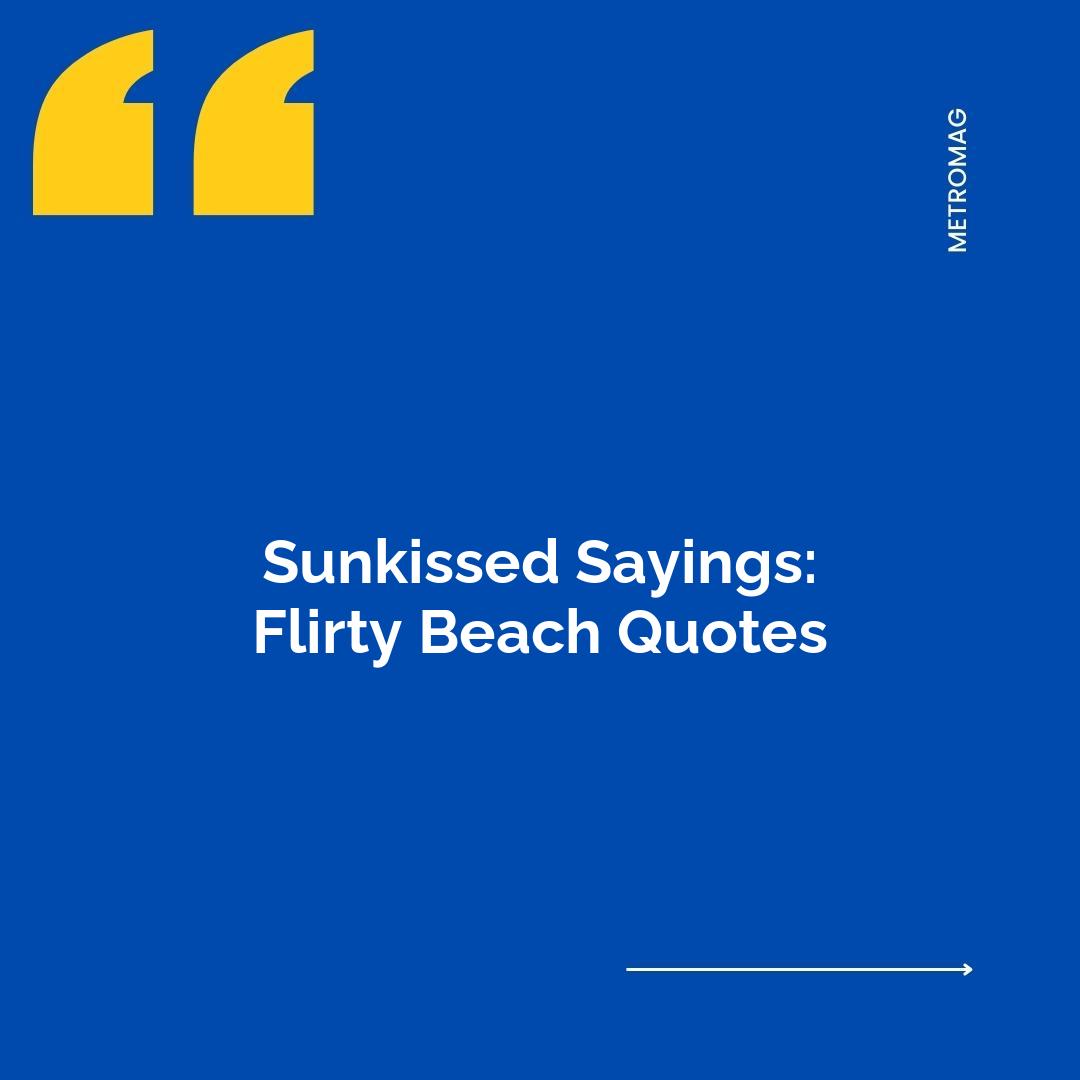 Sunkissed Sayings: Flirty Beach Quotes