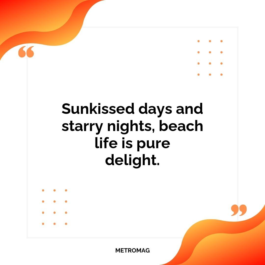 Sunkissed days and starry nights, beach life is pure delight.