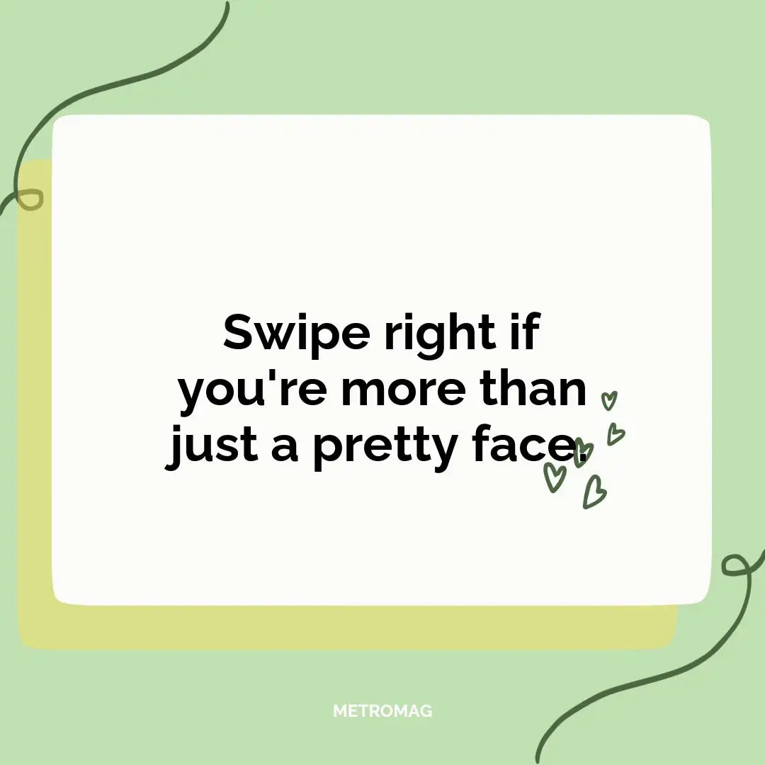 Swipe right if you're more than just a pretty face.