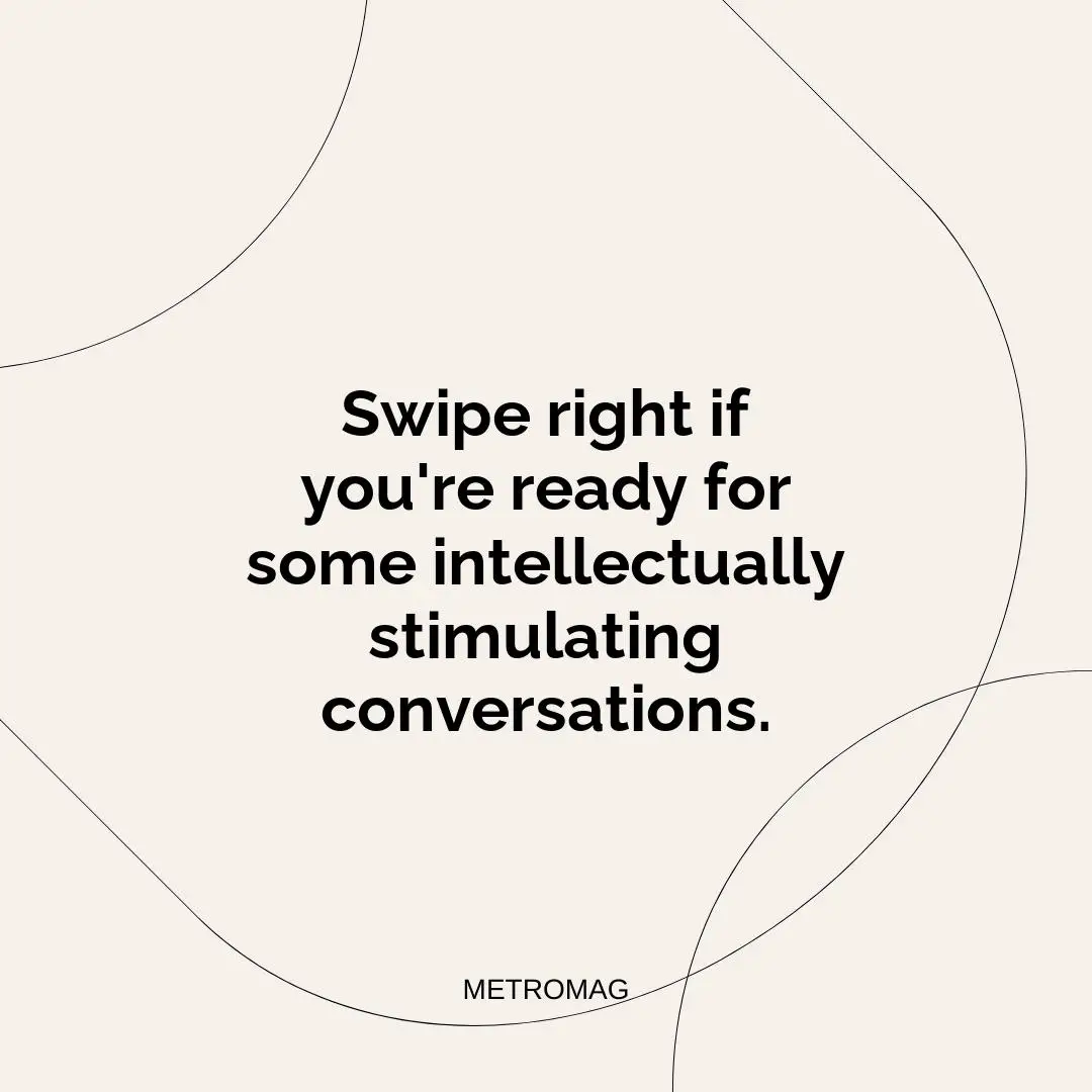 Swipe right if you're ready for some intellectually stimulating conversations.