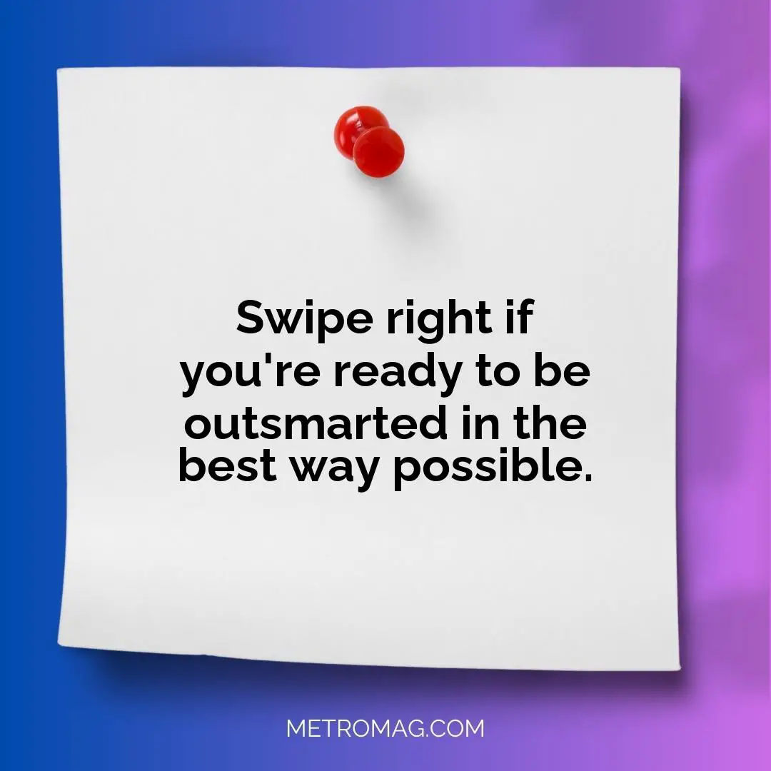Swipe right if you're ready to be outsmarted in the best way possible.