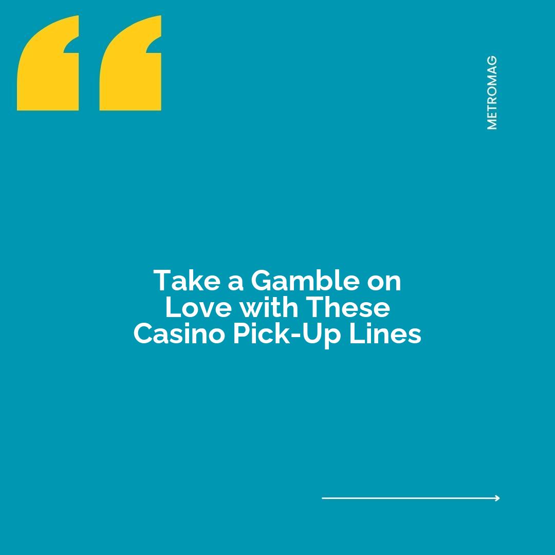 Take a Gamble on Love with These Casino Pick-Up Lines