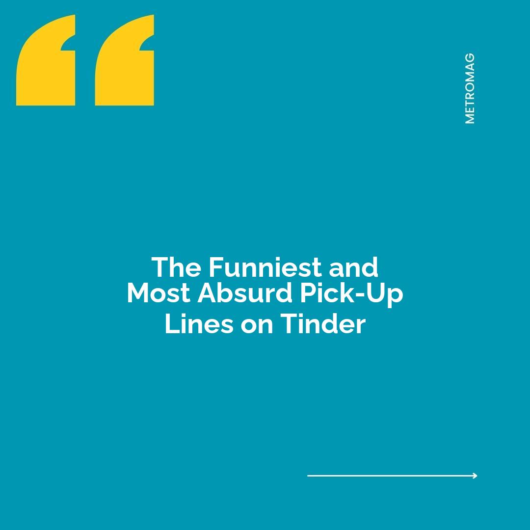 The Funniest and Most Absurd Pick-Up Lines on Tinder