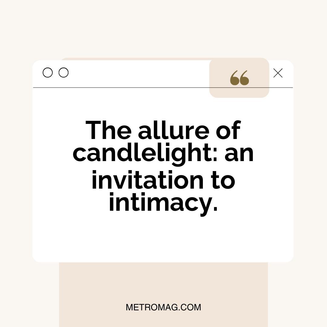 The allure of candlelight: an invitation to intimacy.
