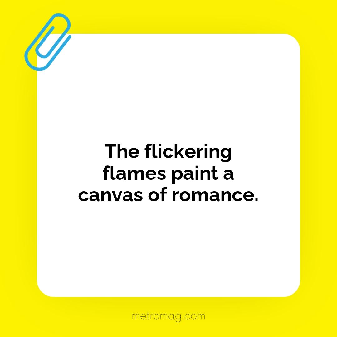 The flickering flames paint a canvas of romance.