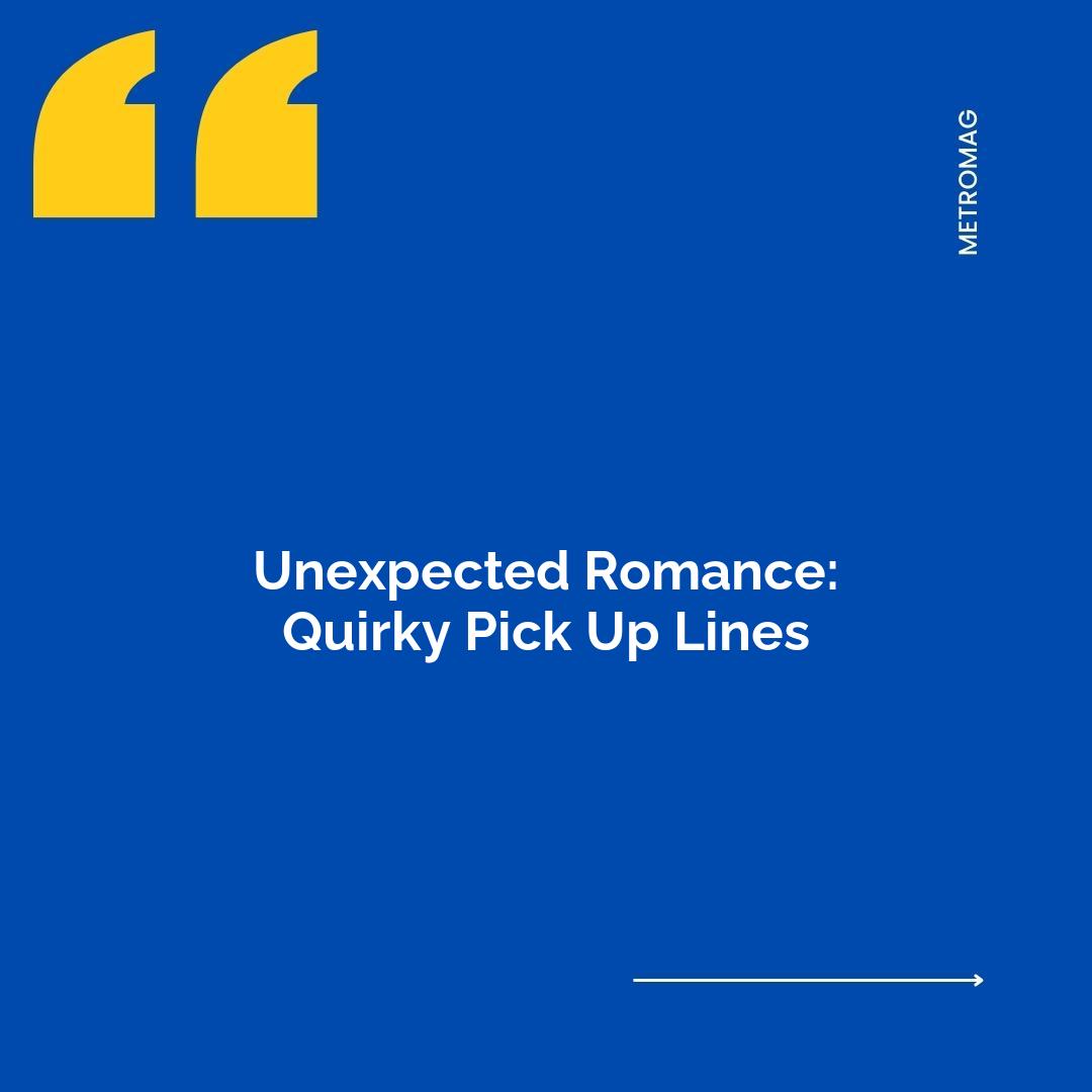 Unexpected Romance: Quirky Pick Up Lines