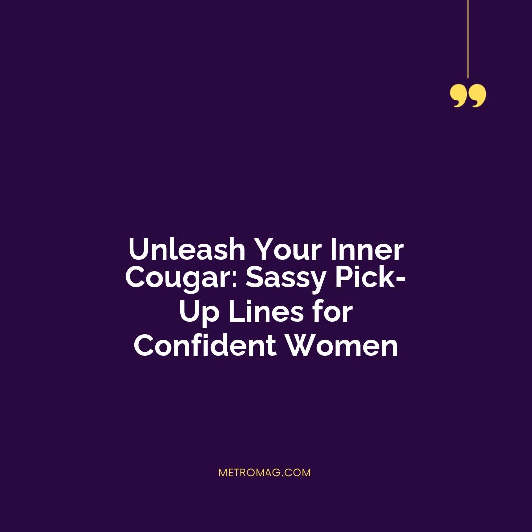 Unleash Your Inner Cougar: Sassy Pick-Up Lines for Confident Women