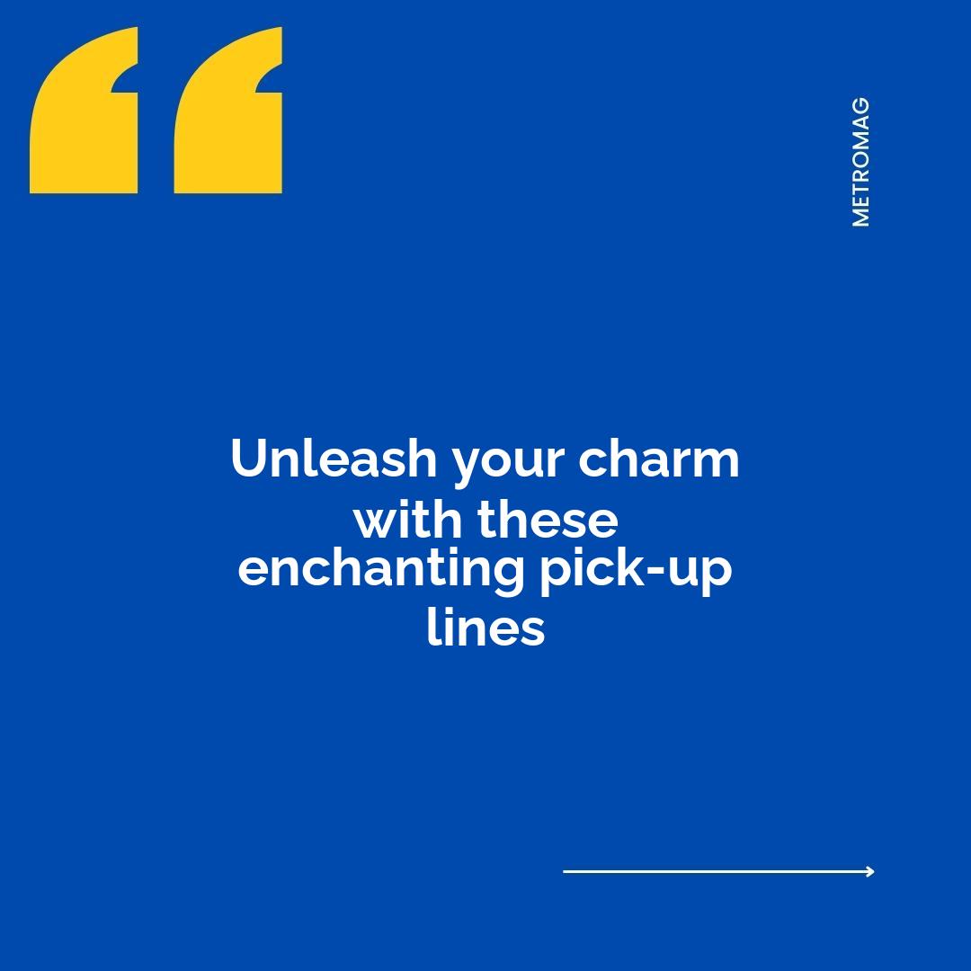 Unleash your charm with these enchanting pick-up lines