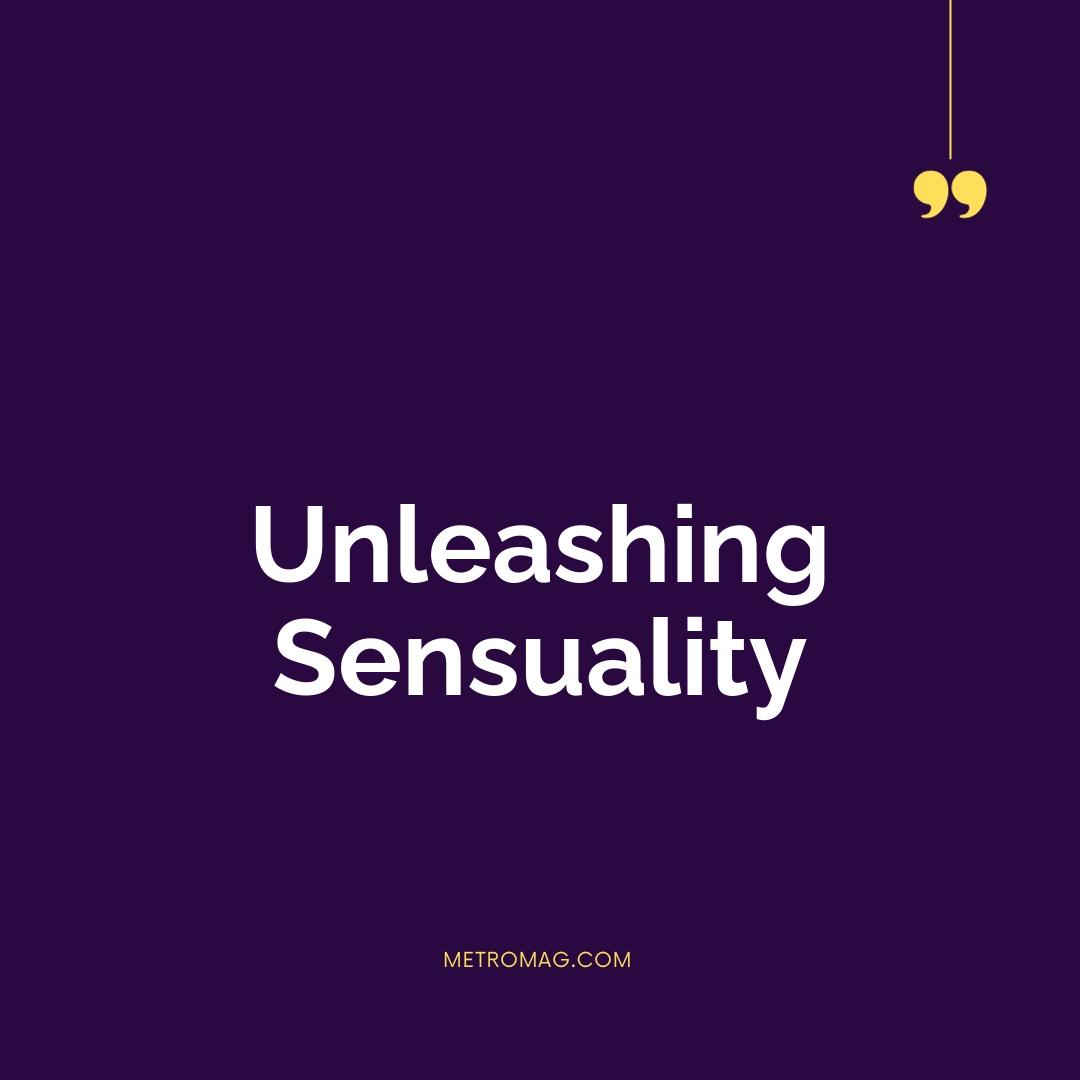 Unleashing Sensuality