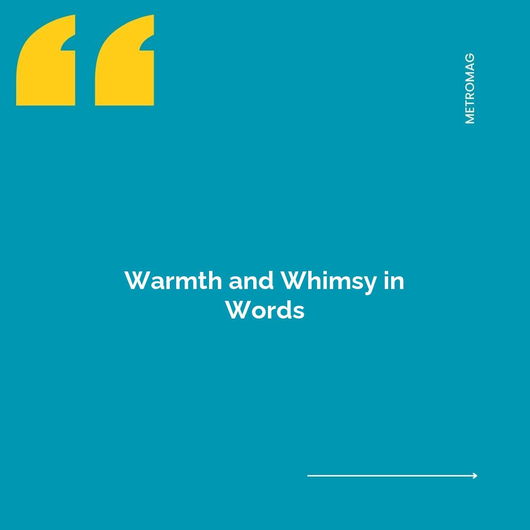 Warmth and Whimsy in Words