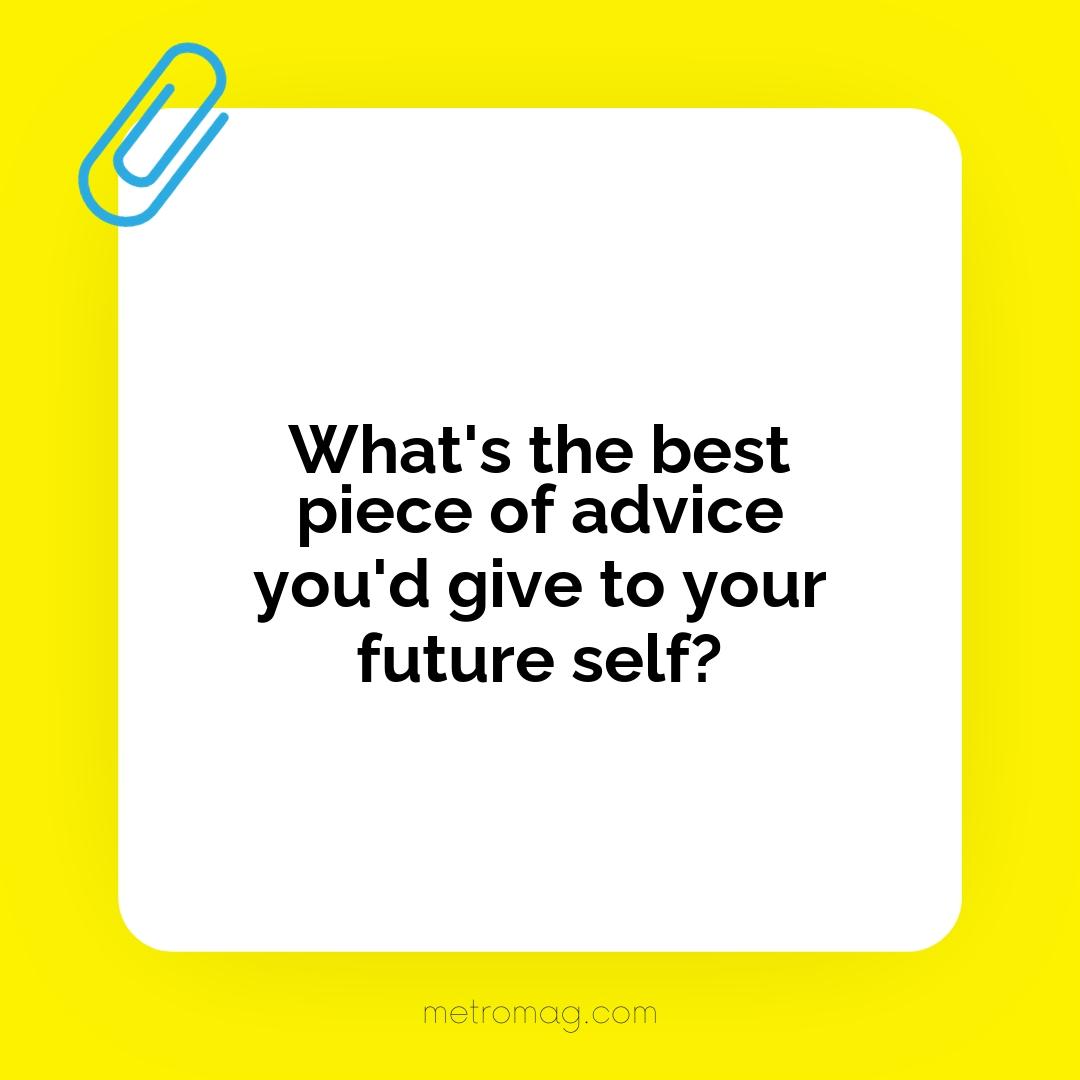 What's the best piece of advice you'd give to your future self?
