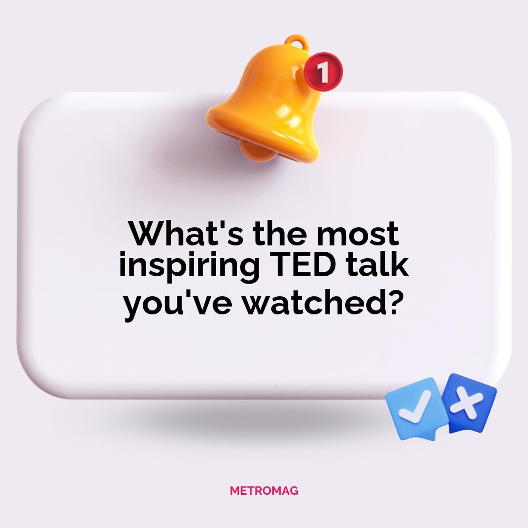 What's the most inspiring TED talk you've watched?