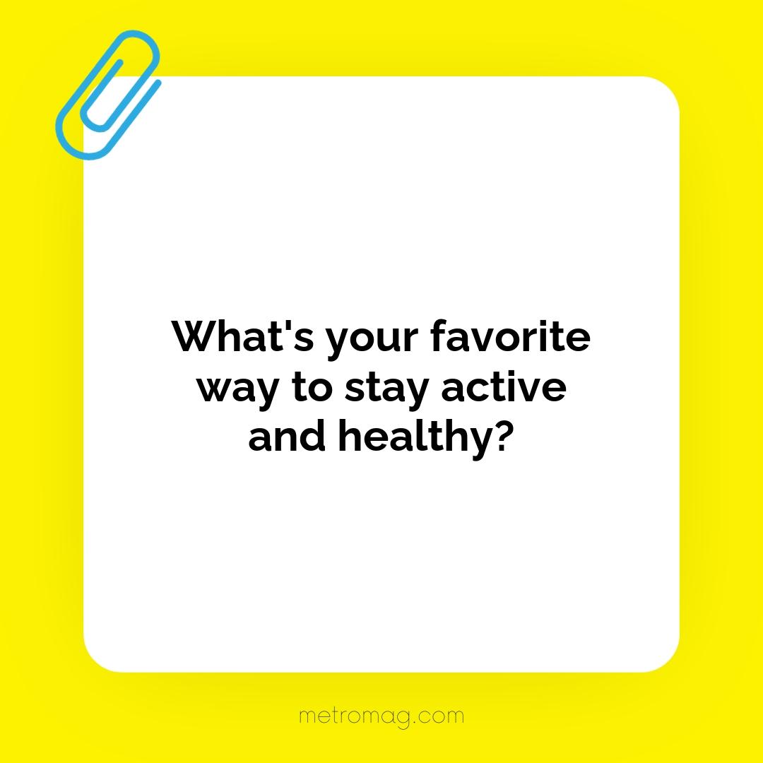 What's your favorite way to stay active and healthy?