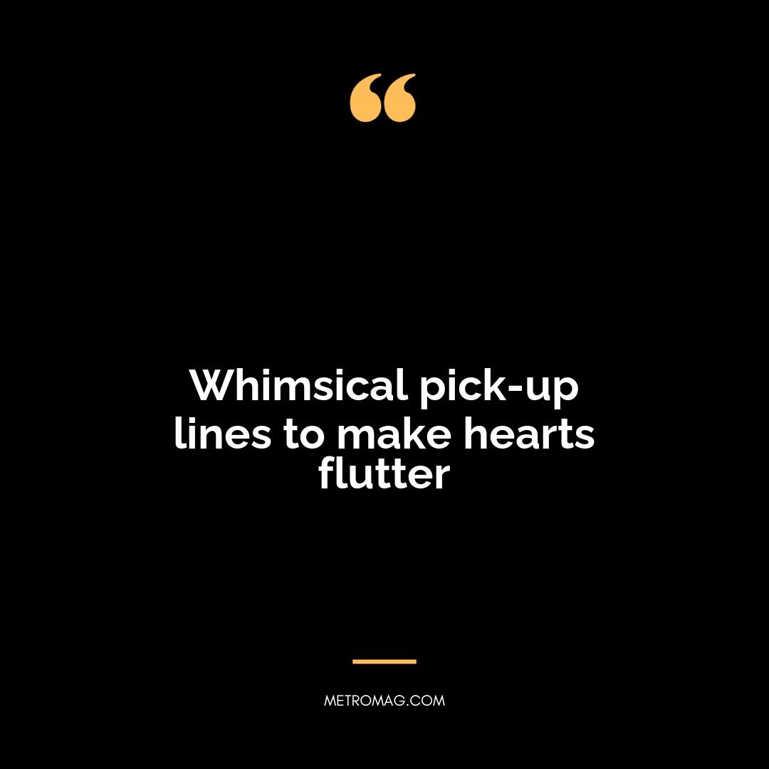 Whimsical pick-up lines to make hearts flutter