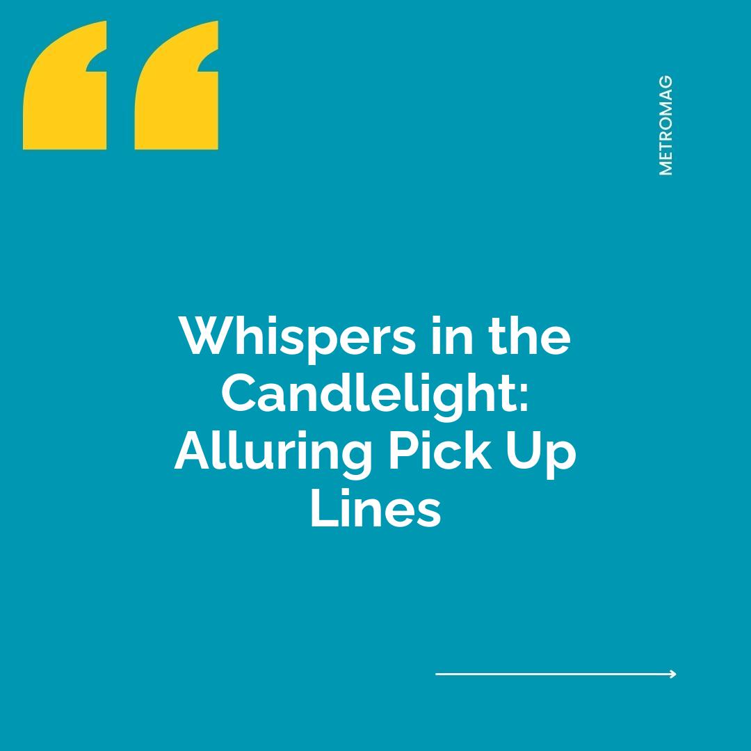 Whispers in the Candlelight: Alluring Pick Up Lines