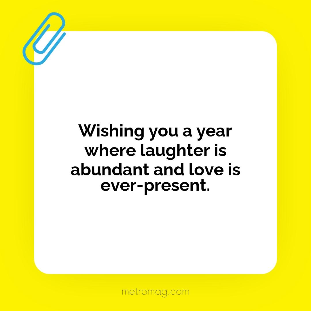 Wishing you a year where laughter is abundant and love is ever-present.