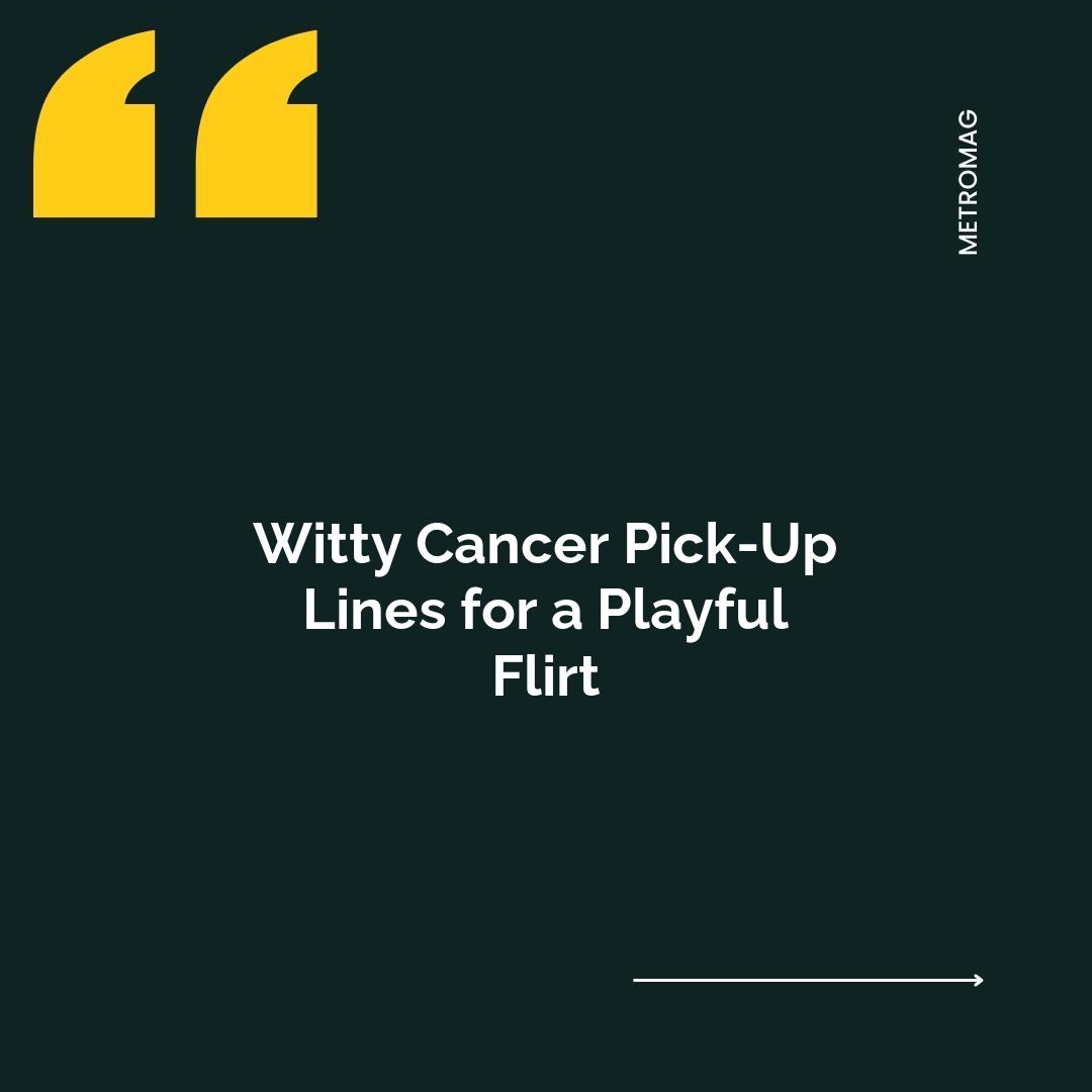 Witty Cancer Pick-Up Lines for a Playful Flirt