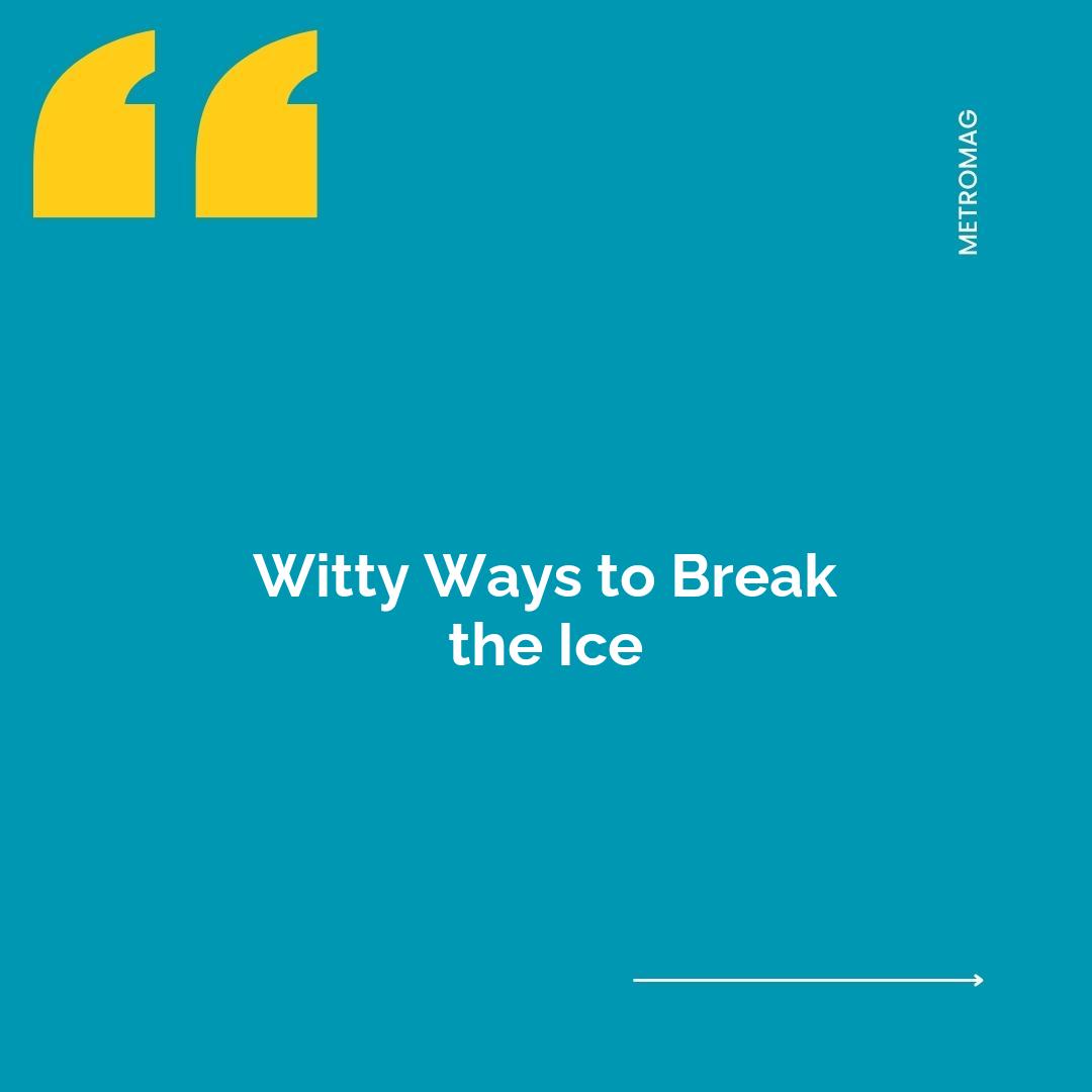 Witty Ways to Break the Ice