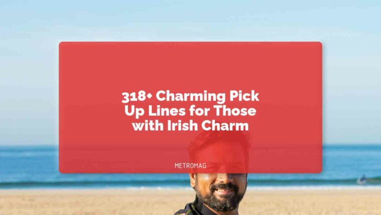 318+ Charming Pick Up Lines for Those with Irish Charm