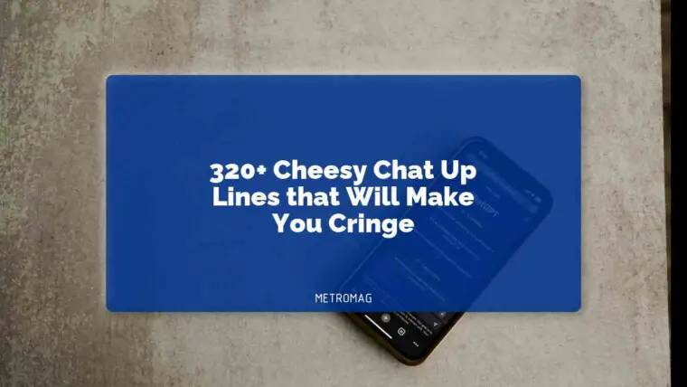320+ Cheesy Chat Up Lines that Will Make You Cringe