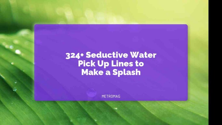 324+ Seductive Water Pick Up Lines to Make a Splash
