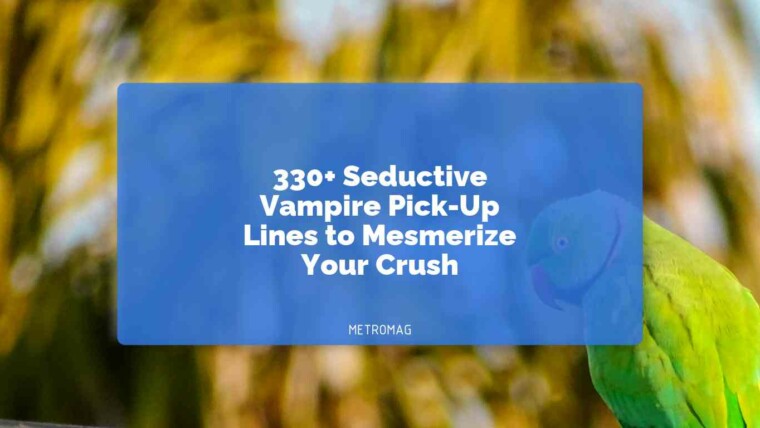 330+ Seductive Vampire Pick-Up Lines to Mesmerize Your Crush