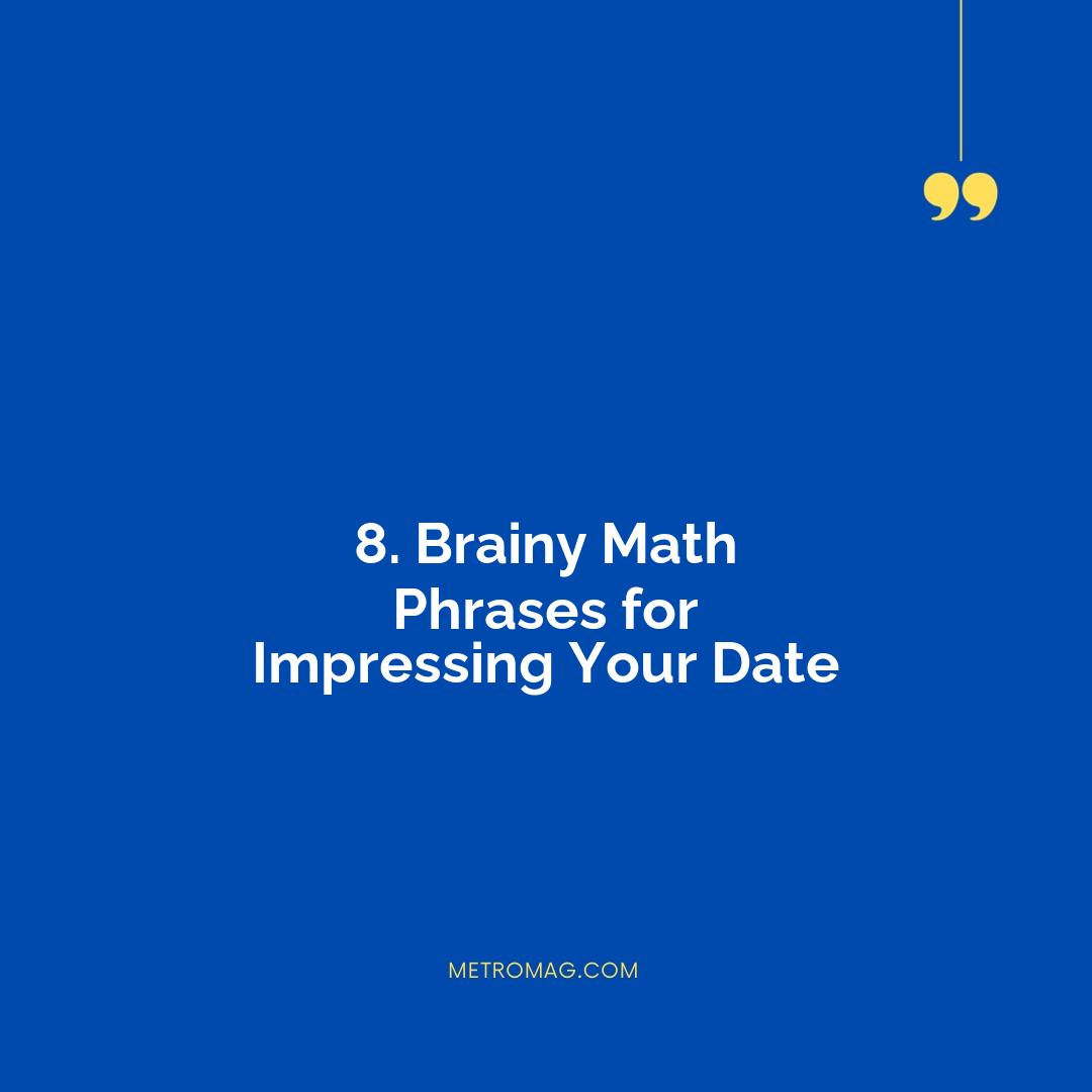 8. Brainy Math Phrases for Impressing Your Date