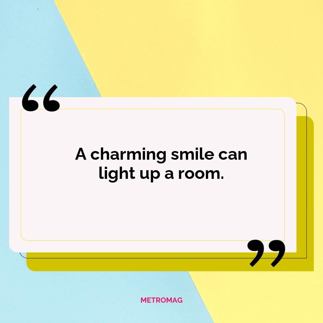 A charming smile can light up a room.
