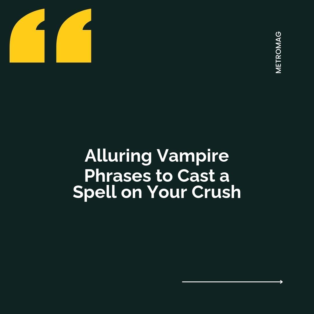 Alluring Vampire Phrases to Cast a Spell on Your Crush
