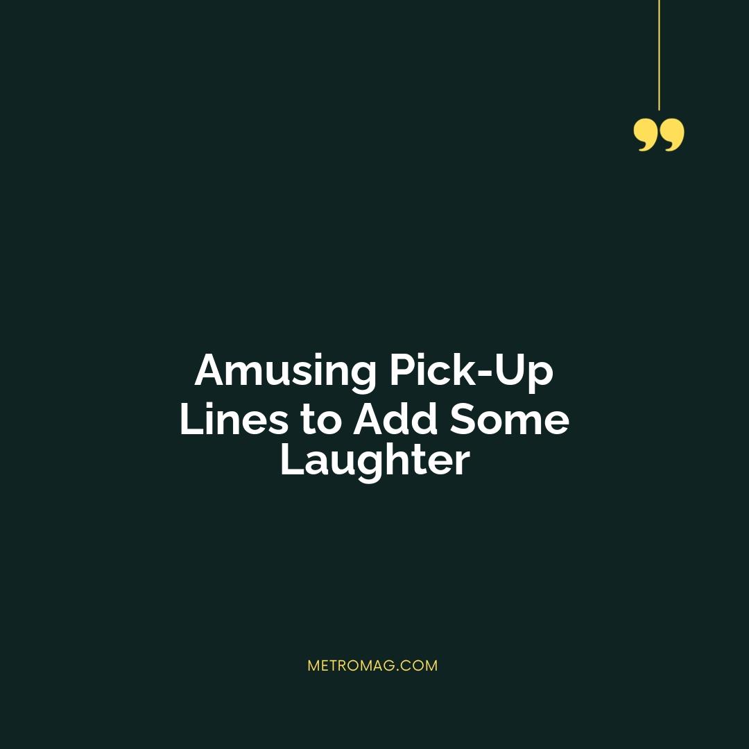 Amusing Pick-Up Lines to Add Some Laughter
