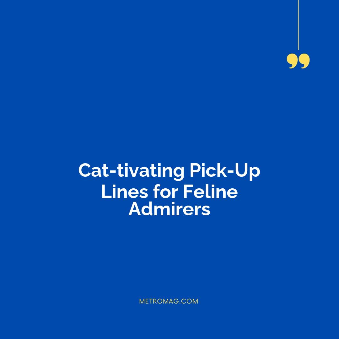 Cat-tivating Pick-Up Lines for Feline Admirers